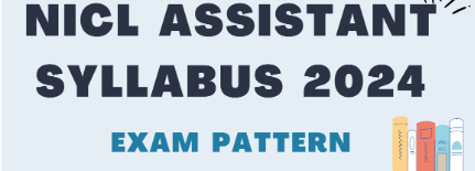 NICL Assistant Syllabus and Exam Pattern 2024